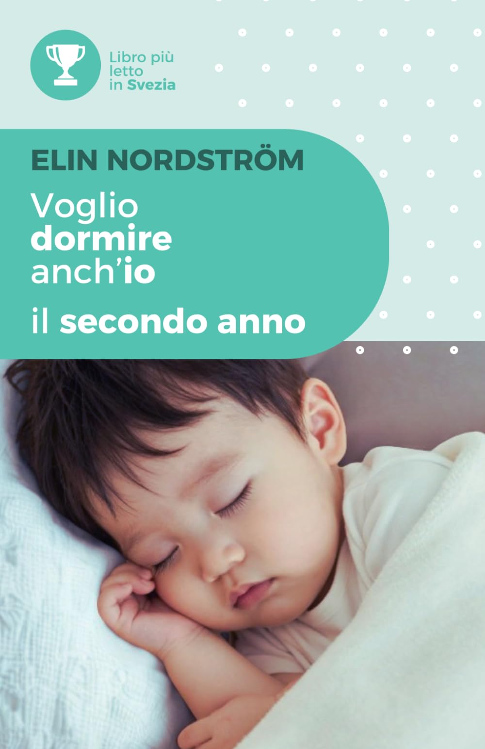 Voglio dormire anch'io – Il secondo anno: Una guida pratica al sonno del bambino tra i 12 e i 24 mesi: sonnellini, regressioni, paure notturne e grandi cambiamenti familiari