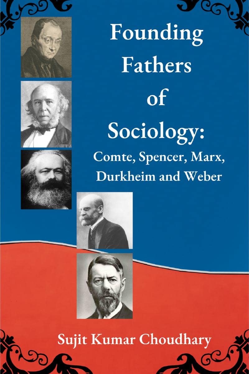 Founding Fathers of Sociology: Comte, Spencer, Marx, Durkheim and Weber