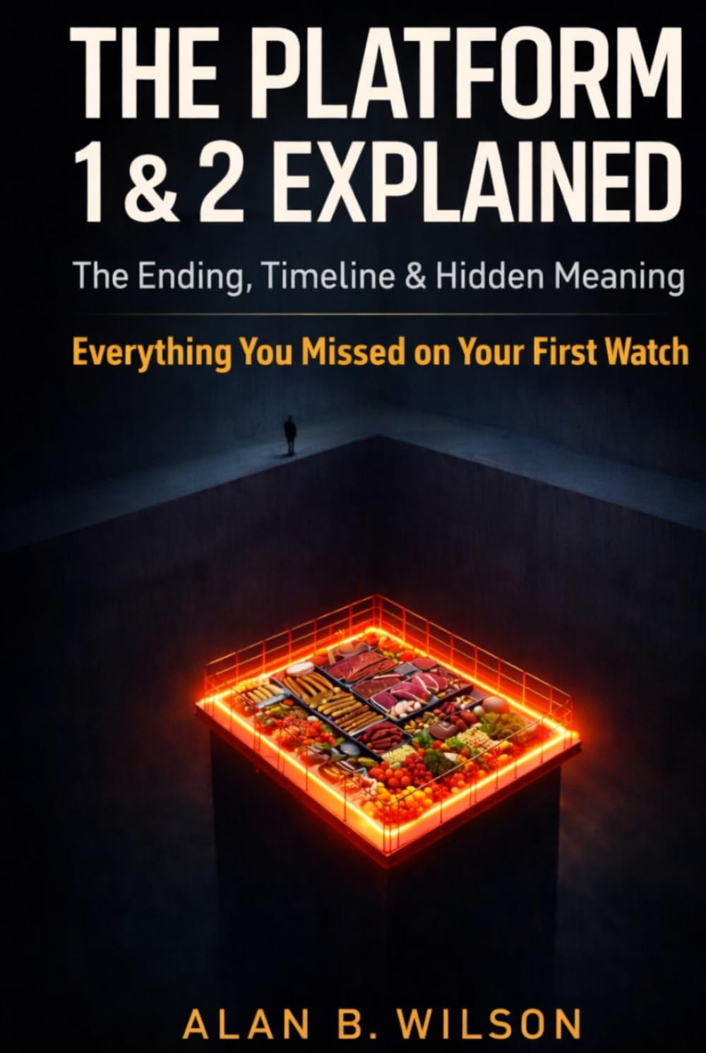 The Platform 1 & 2 Explained: The Ultimate Movie Companion: The Ending, Timeline & Hidden Meaning Everything You Missed on Your First Watch