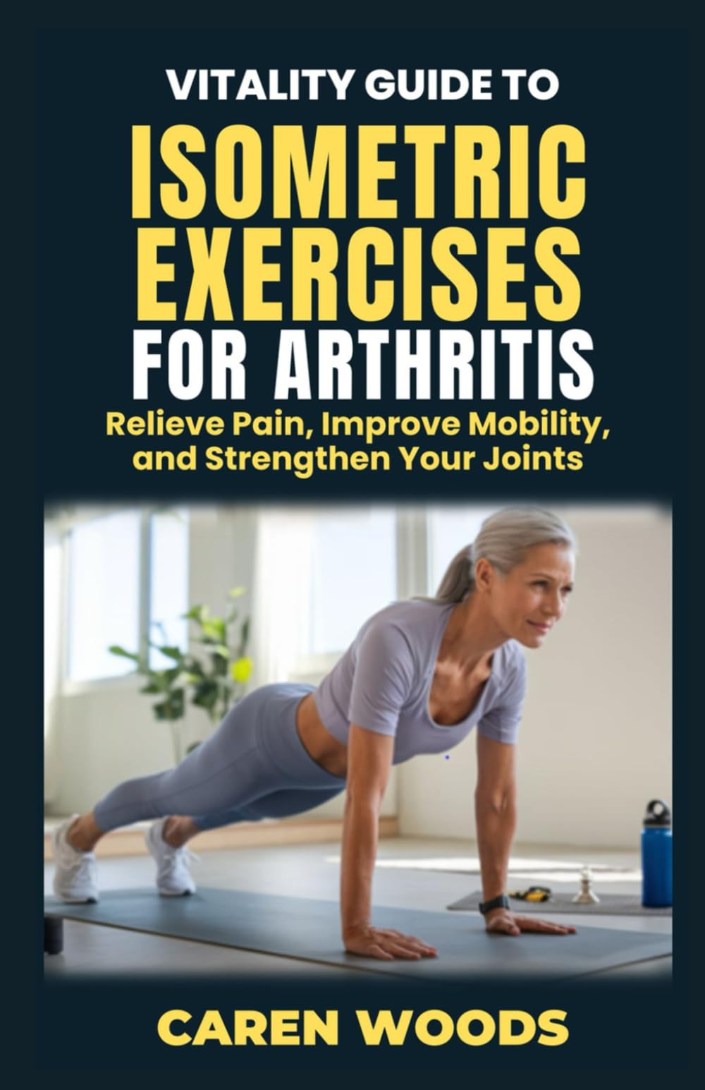 Vitality Guide to Isometric Exercise for Arthritis: Relieve Pain, Improve Mobility, and Strengthen Your Joints (Vitality Guides)