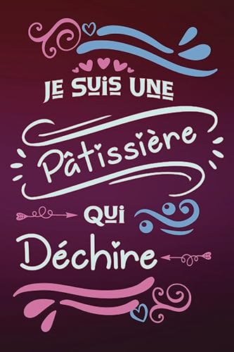 Je suis une Pâtissière qui déchire: Carnet de notes ligné pour femme Pâtissière original violet rose joli personnalisé Idee Cadeau rigolo pour ... fête nouvelle amie proche encouragement
