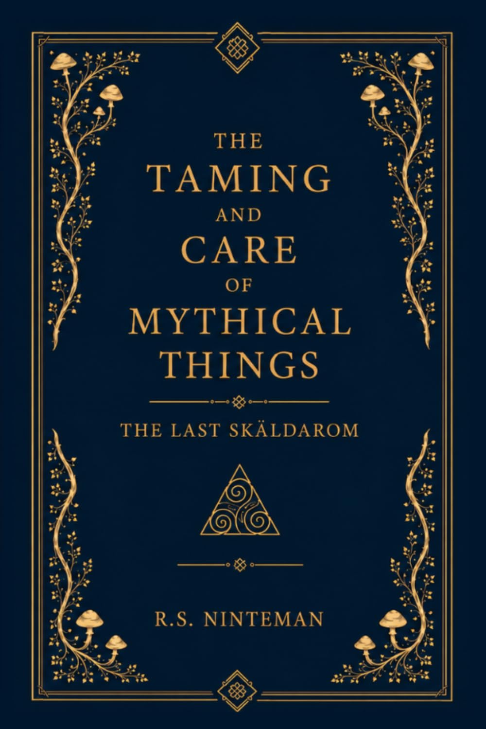 The Taming and Care of Mythical Things: Volume I: The Last Skäldarom