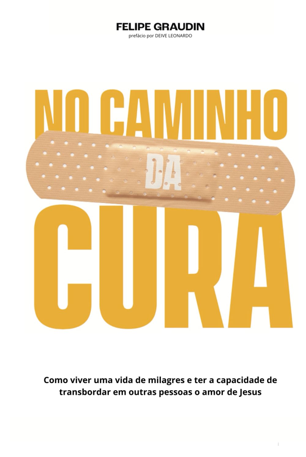No Caminho da Cura: Como viver uma vida de milagres e ter a capacidade de transbordar em outras pessoas o amor de Jesus