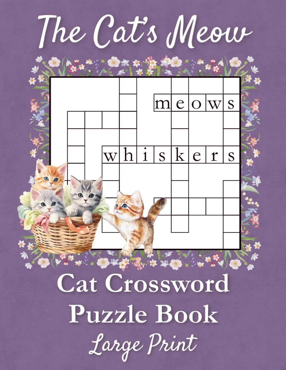 The Cat’s Meow - Cat Crossword Puzzles for Adults and Seniors: 40 Large Print Puzzles Featuring Cat Breeds, Famous Felines, Toys, Behaviors, Noises, ... The Purr-fect Gift for Cat Lovers and Owners