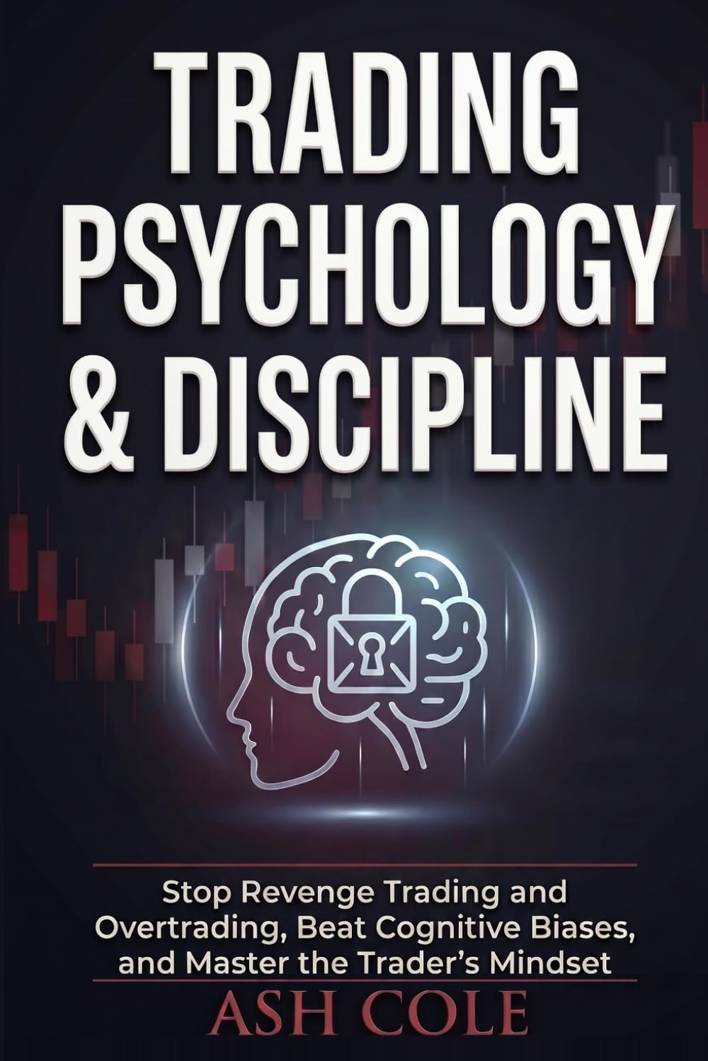 Trading Psychology & Discipline: Stop Revenge Trading and Overtrading, Beat Cognitive Biases, and Master the Trader's Mindset (Smart Money Concepts Mechanical Trading Series)