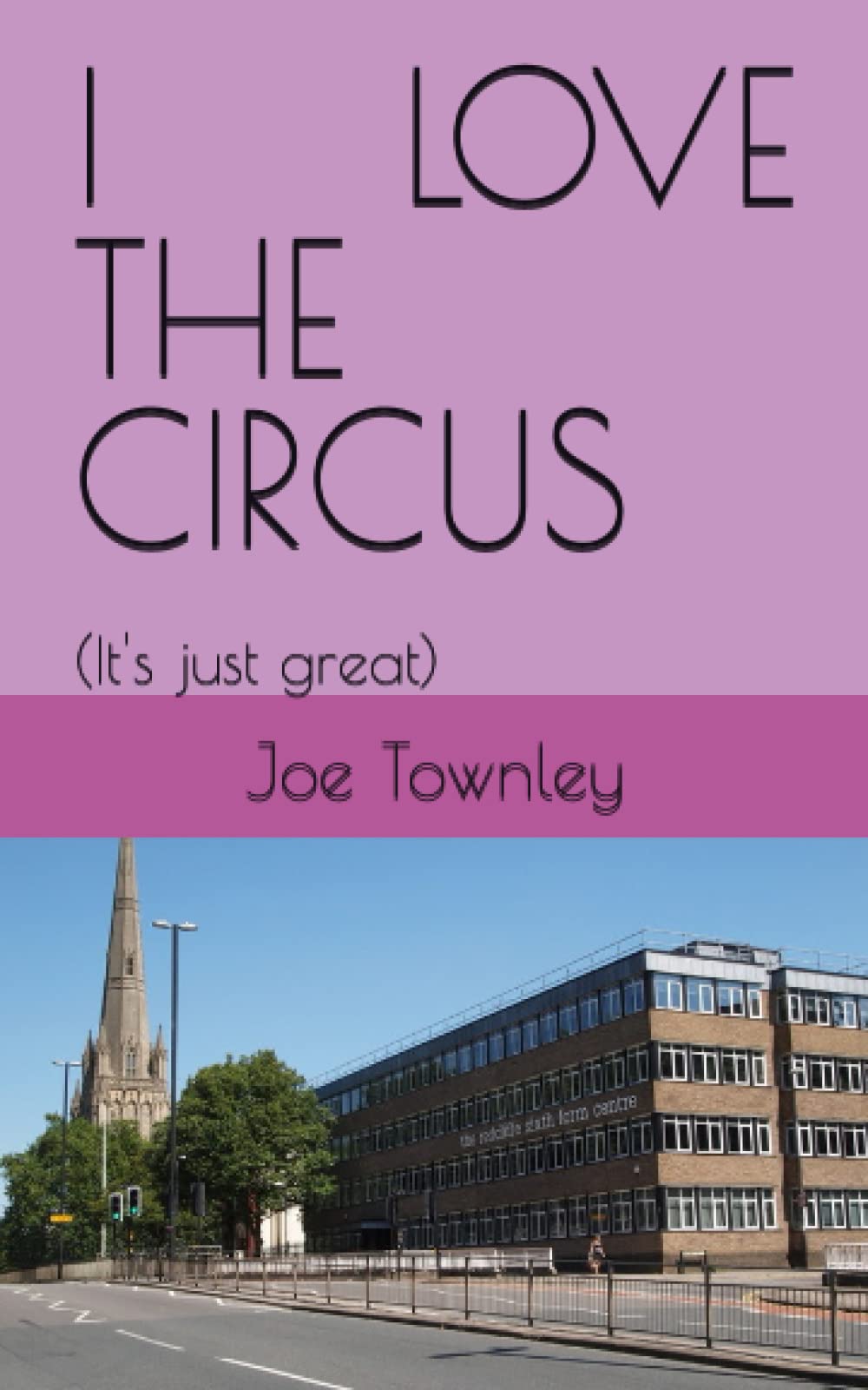 I LOVE THE CIRCUS: (It's just great)