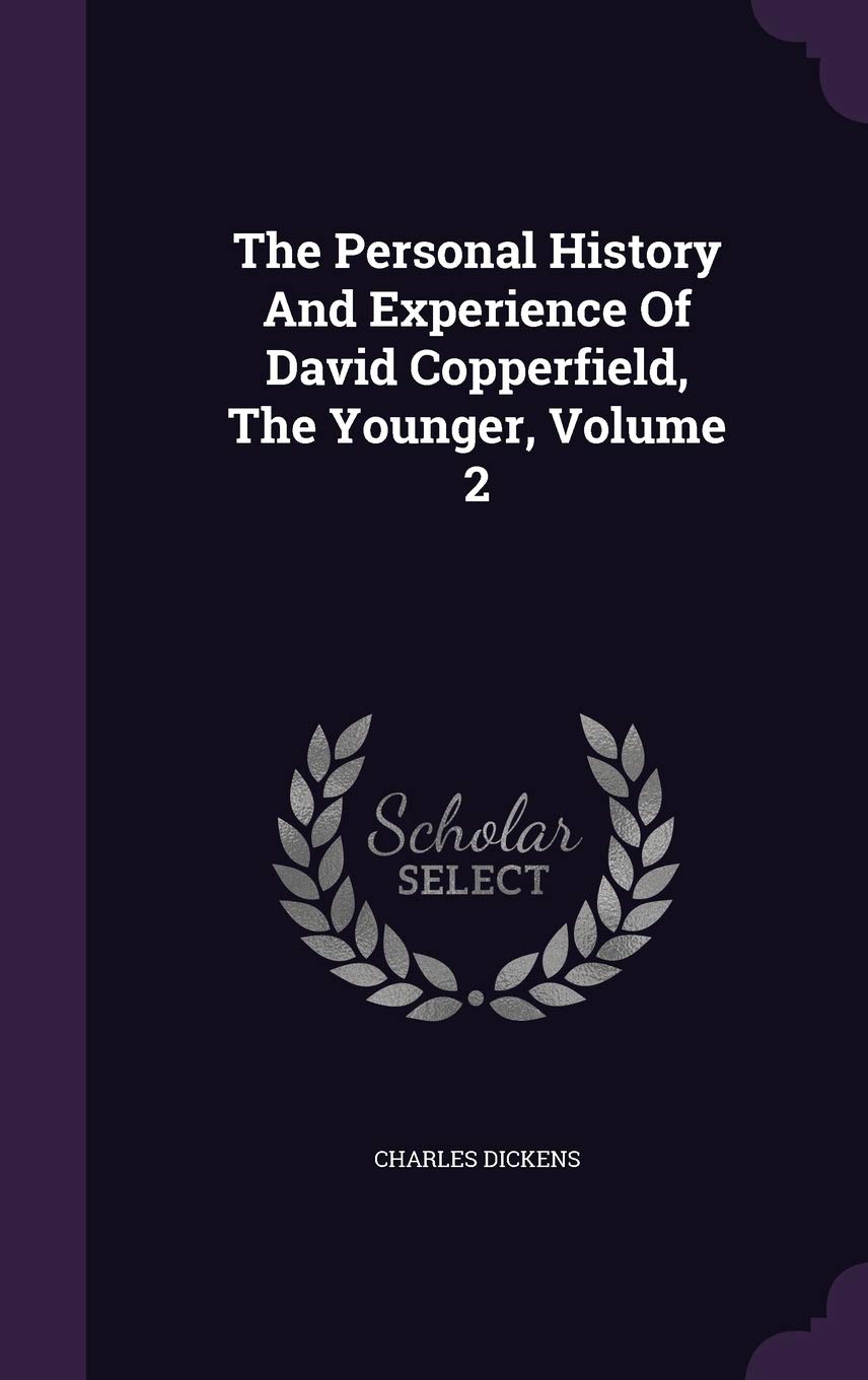 The Personal History and Experience of David Copperfield, the Younger, Volume 2