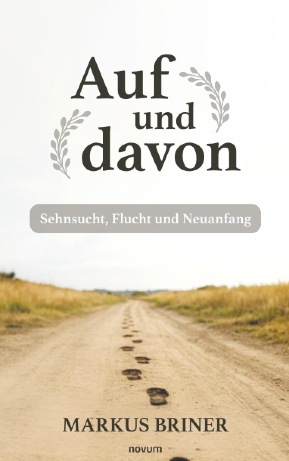 Auf und davon: Sehnsucht, Flucht und Neuanfang