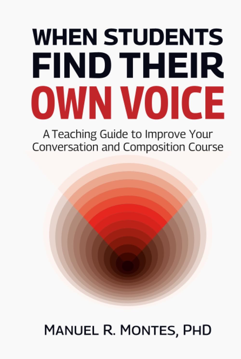 When Students Find Their Own Voice: A Teaching Guide to Improve Your Conversation and Composition Course