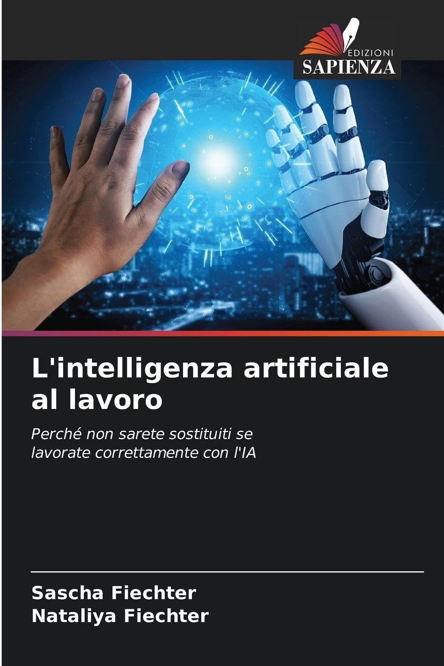 L'intelligenza artificiale al lavoro: Perché non sarete sostituiti se lavorate correttamente con l'IA