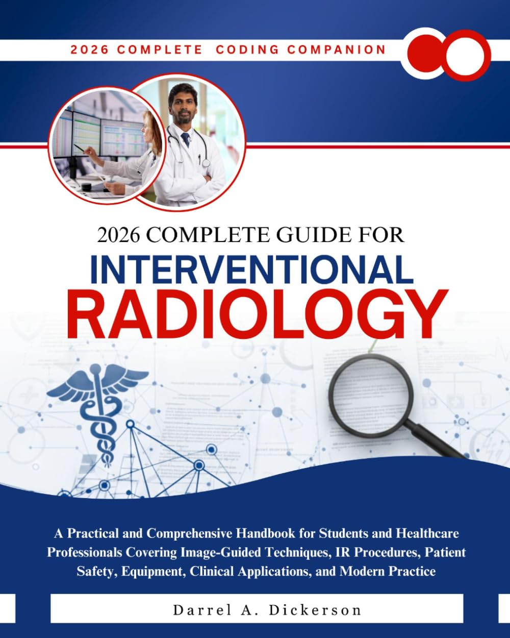 2026 Complete Guide for Interventional Radiology: A Practical and Comprehensive Handbook for Students and Healthcare Professionals Covering ... Clinical Applications, and Modern Practice