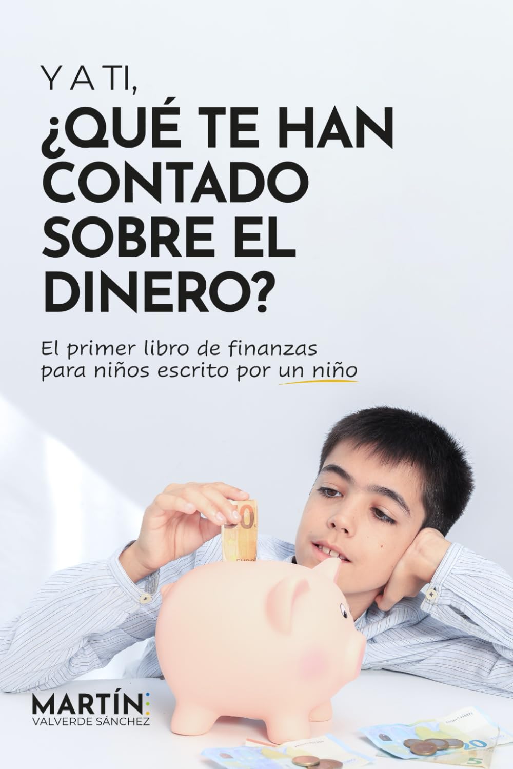 Y a ti, ¿Qué te han contado sobre el dinero?: El primer libro de finanzas para niños escrito por un niño
