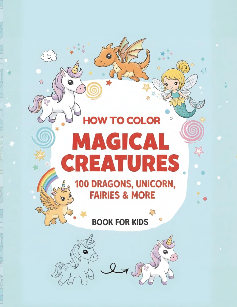 How to Draw Magical Creatures: 100 Dragons, Unicorns, Fairies & More