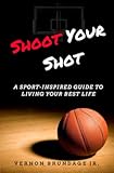 Shoot Your Shot: A Sport-Inspired Guide To Living Your Best Life