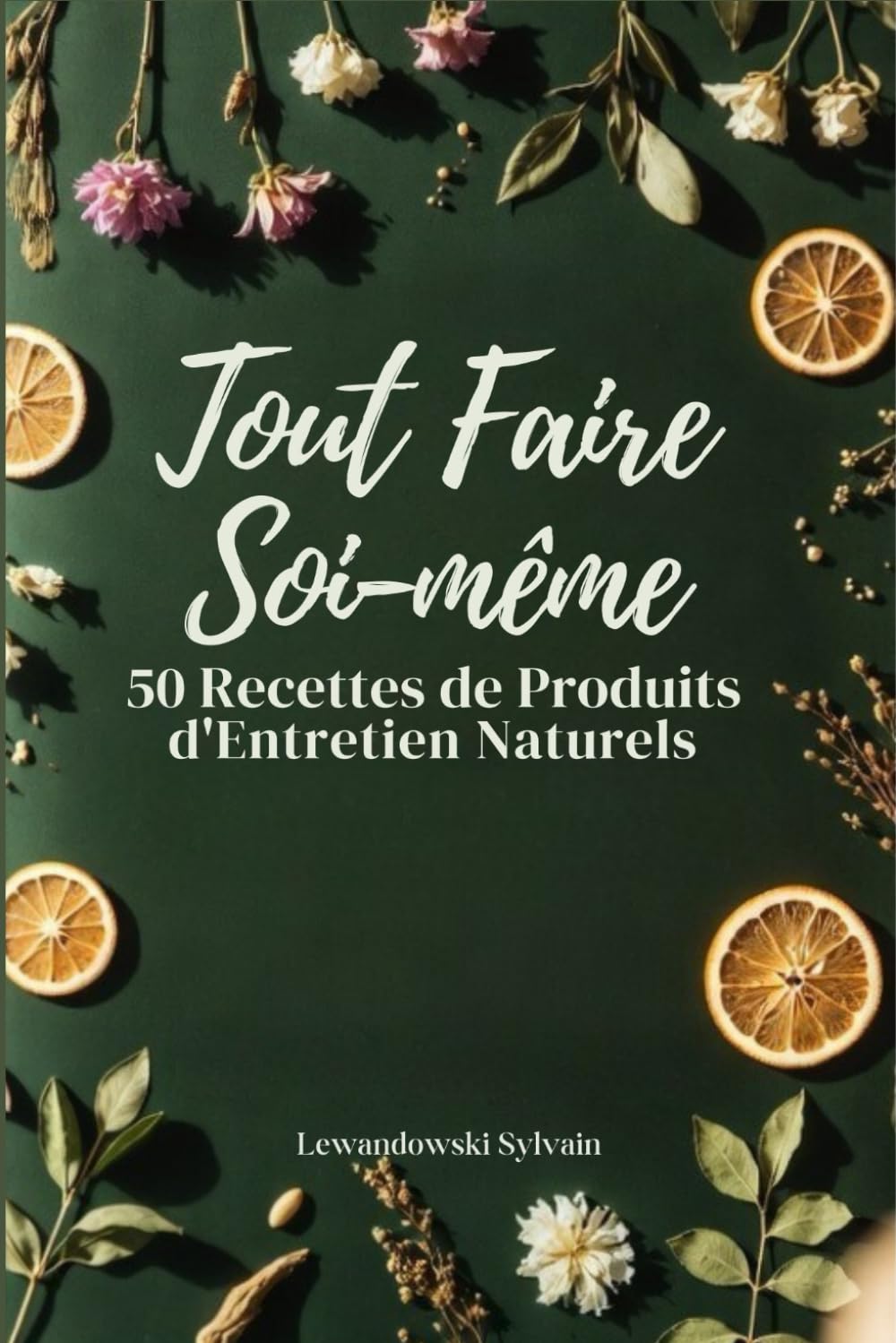 Tout faire soi-même : 50 recettes de produits d’entretien naturels: Produits ménagers maison, nettoyants naturels, ménage écologique DIY