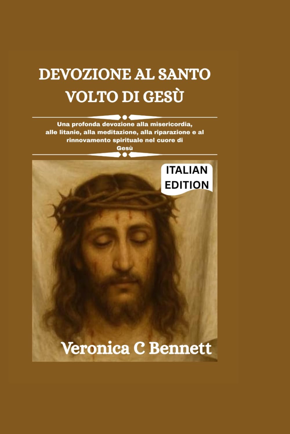 Devozione al Santo Volto di Gesù: Una potente devozione per la misericordia, litania, meditazione, riparazione e rinnovamento spirituale al cuore di Gesù.