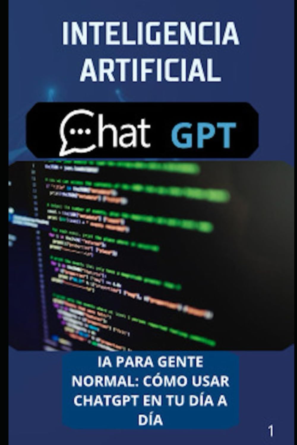 INTELIGENCIA ARTIFICIAL CHAT GPT: IA para gente normal, cómo usar chatgpt en tu día a día