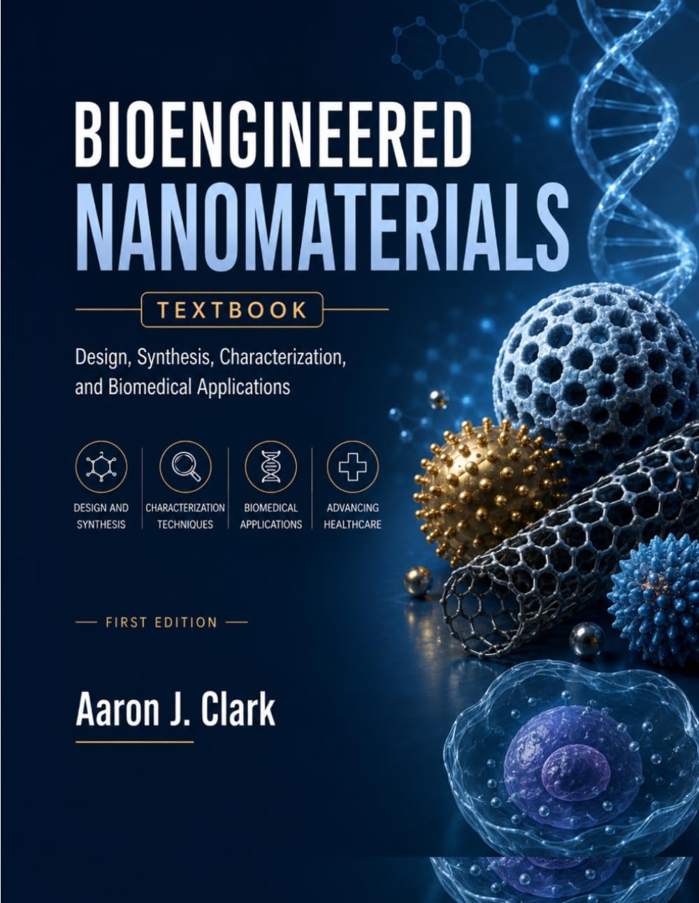 BIOENGINEERED NANOMATERIALS TEXTBOOK: Design, Synthesis, Characterization, and Biomedical Applications.