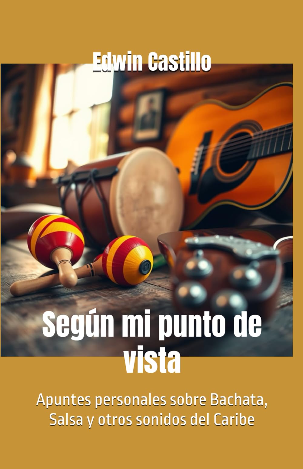 Según mi punto de vista: Apuntes personales sobre Bachata, Salsa y otros sonidos del Caribe (Spanish Edition)