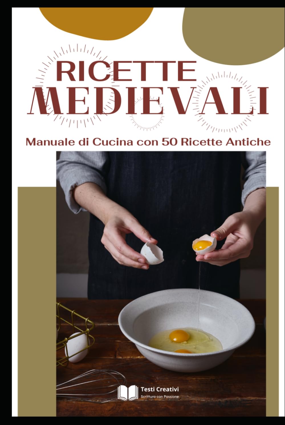 Ricette Medievali: Manuale di Cucina con 50 Ricette Antiche (Cucina Storica & Antica)