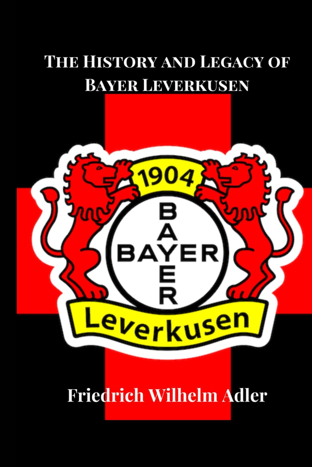 The History and Legacy of Bayer Leverkusen (Soccer Fan club)