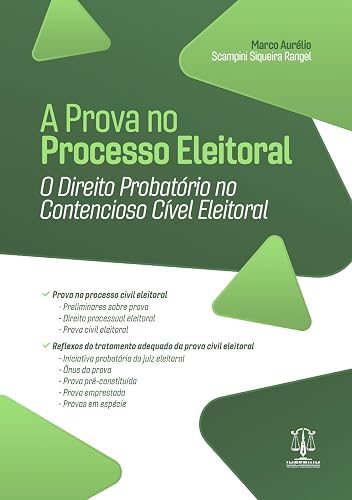 A Prova no Processo Eleitoral. O Direito Probatório no Contencioso Cível Eleitoral