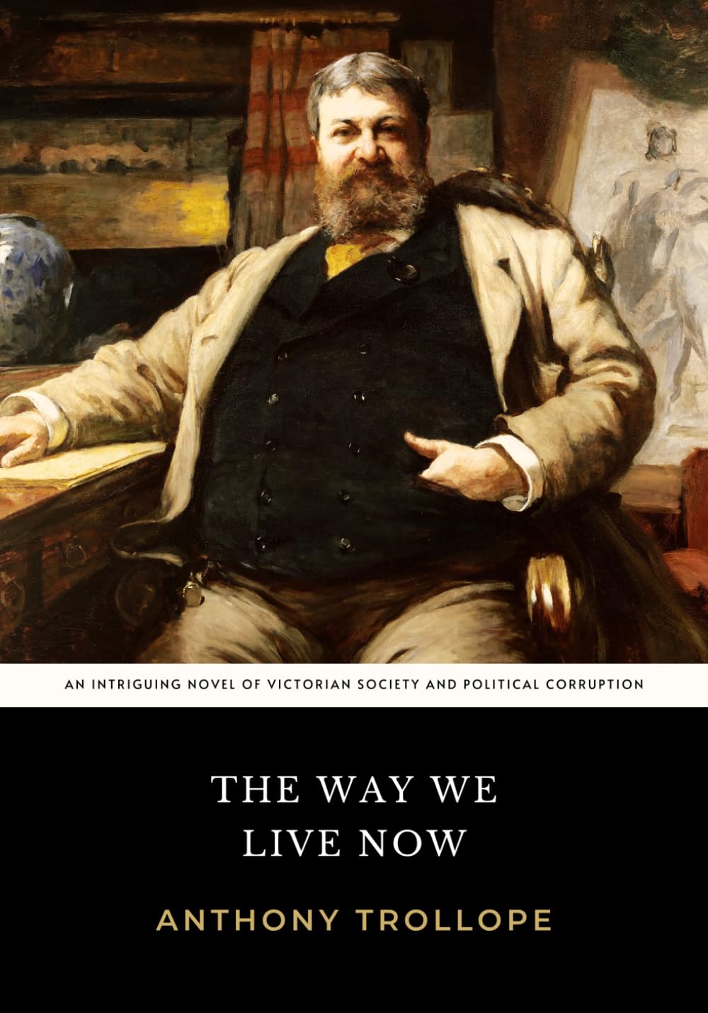 The Way We Live Now: The Original 1875 Satirical Novel of Victorian Society and Political Corruption