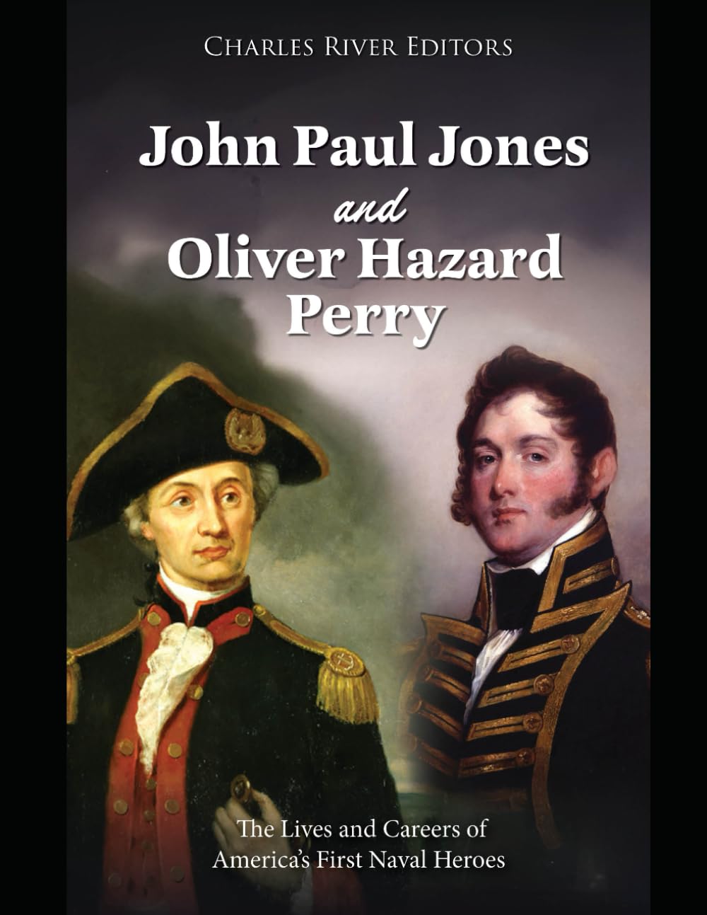 John Paul Jones and Oliver Hazard Perry: The Lives and Careers of America’s First Naval Heroes