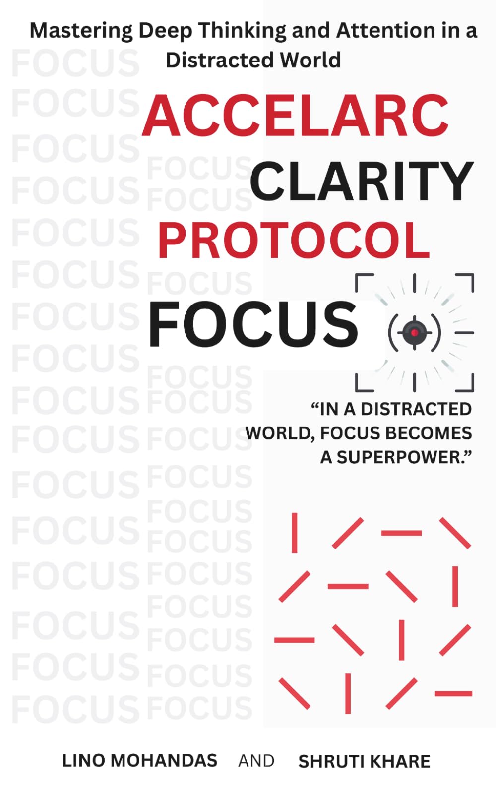 Accelarc Clarity Protocole: Focus: Mastering Deep Thinking and Attention in a Distracted World