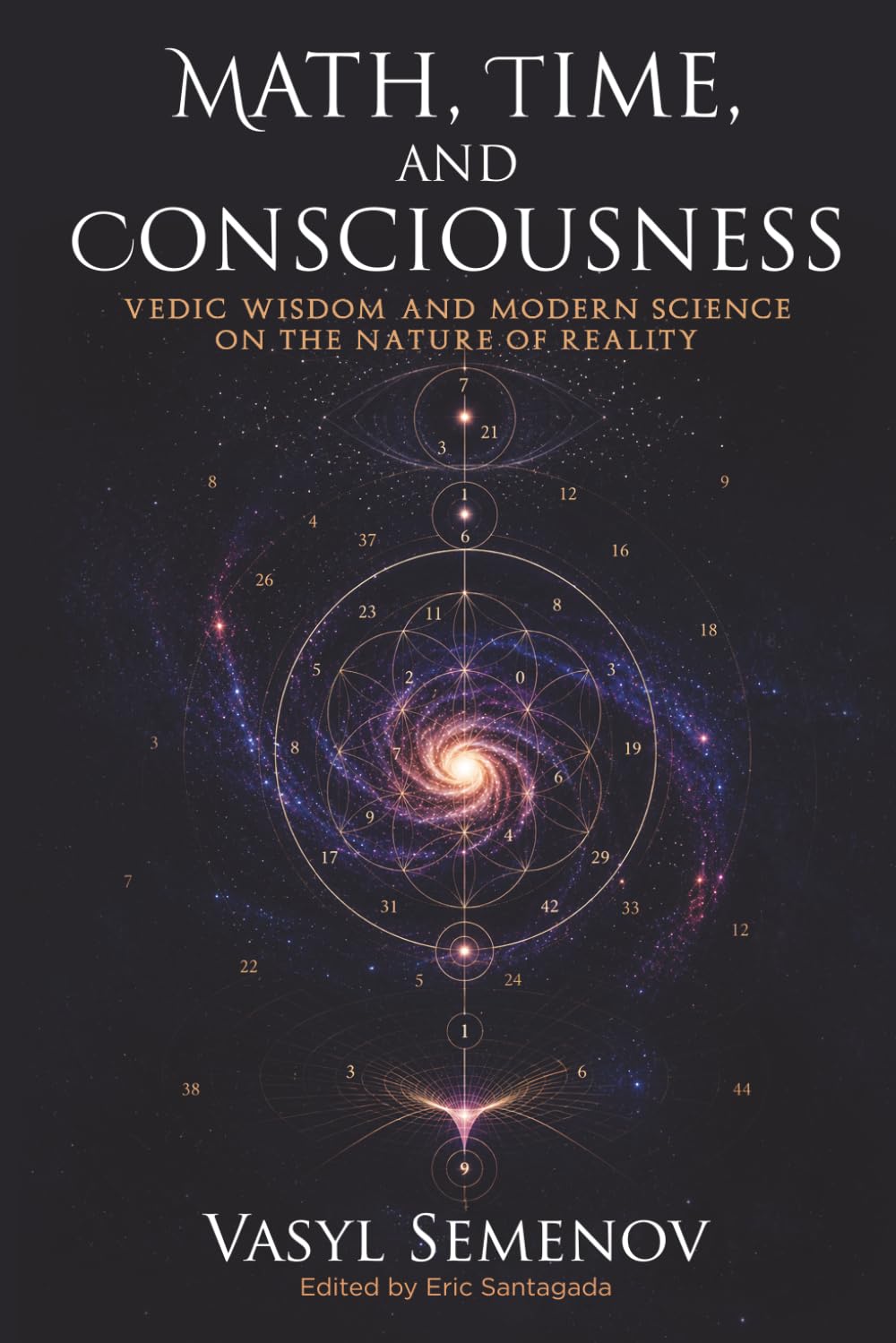 MATH, TIME, AND CONSCIOUSNESS: VEDIC WISDOM AND MODERN SCIENCE ON THE NATURE OF REALITY