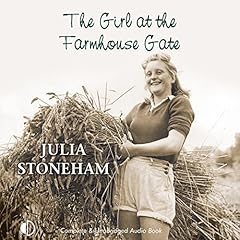 The Girl at the Farmhouse Gate Audiobook By Julia Stoneham cover art
