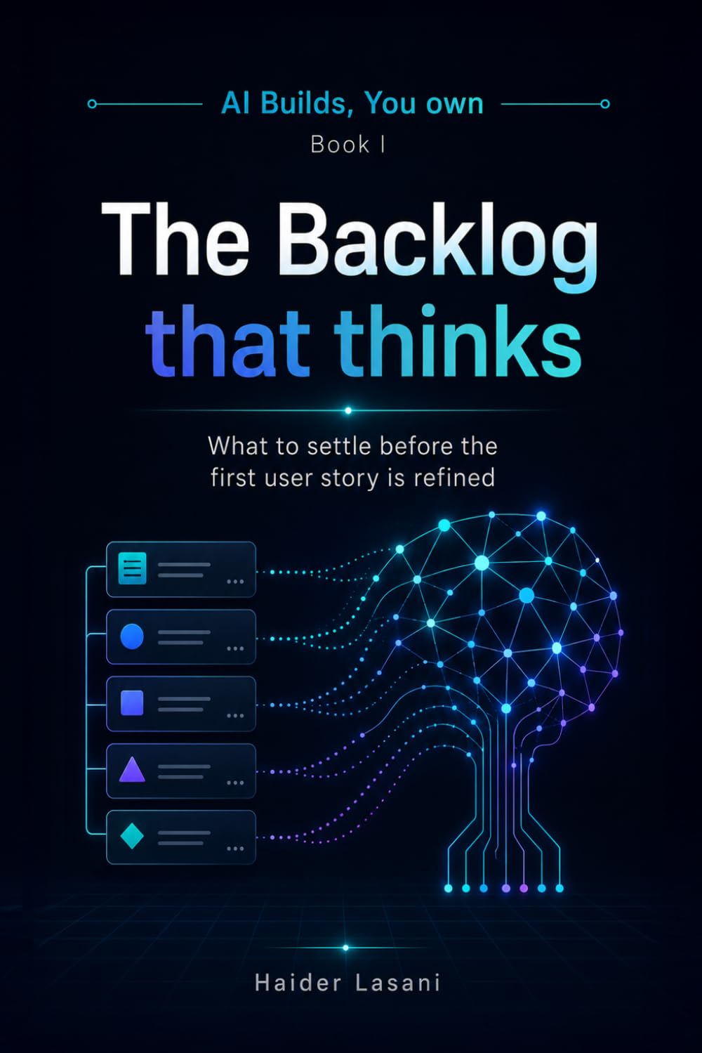 The Backlog That Thinks: What to settle before the first user story is refined (AI builds, You own)