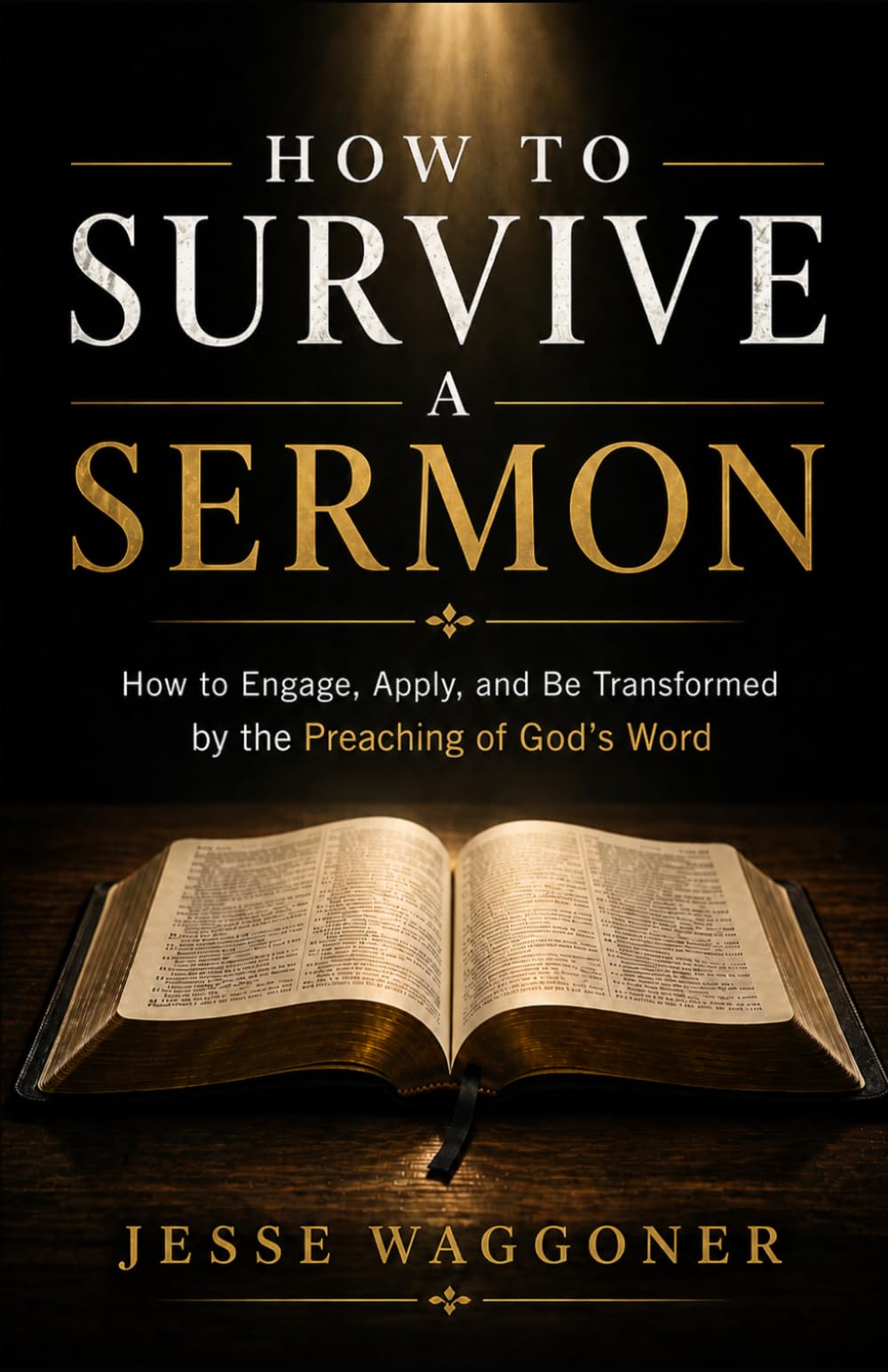 How to Survive a Sermon: How to Engage, Apply, and Be Transformed by the Preaching of God’s Word