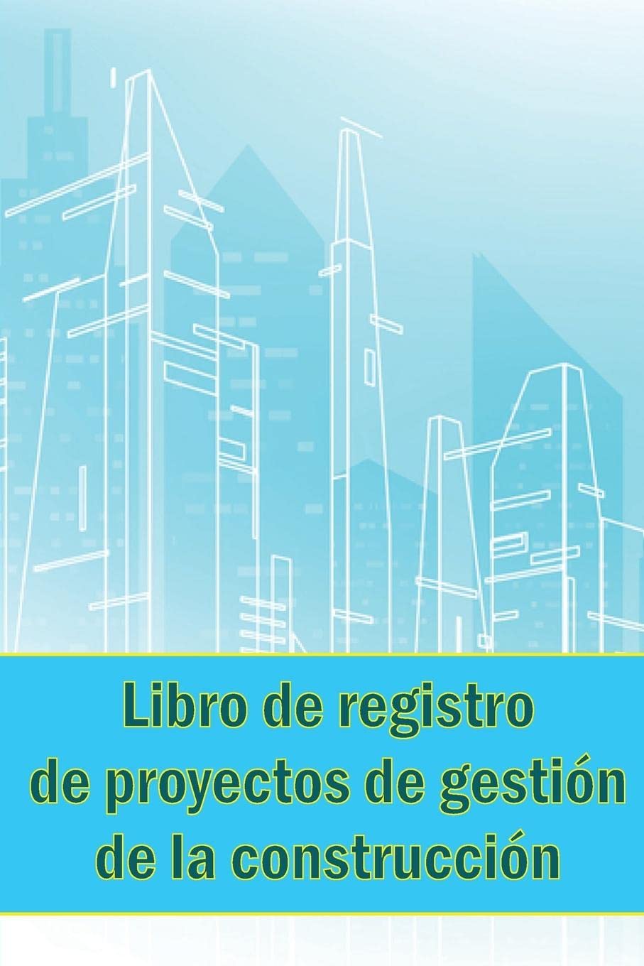 Libro de registro de proyectos de gestión de la construcción: Sorprendente regalo para capataz Seguimiento diario de la obra para registrar la mano de ... el informe diario de la obra y mucho más