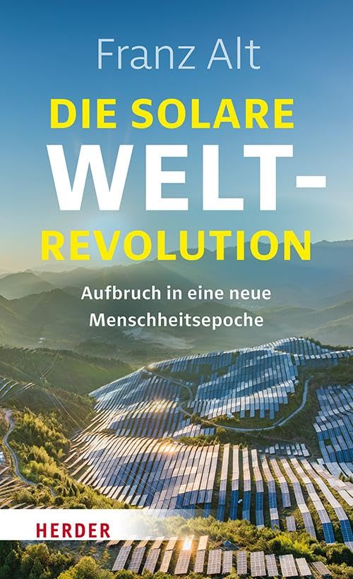 Die solare Weltrevolution: Aufbruch in eine neue Menschheitsepoche