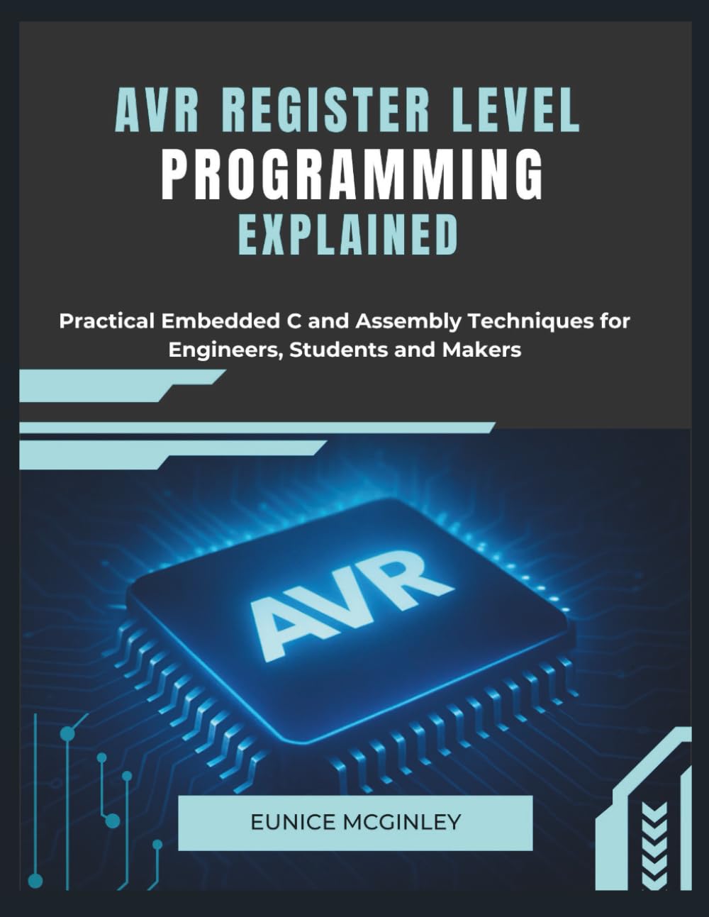 AVR Register Level Programming Explained: Practical Embedded C and Assembly Techniques for Engineers, Students and Makers