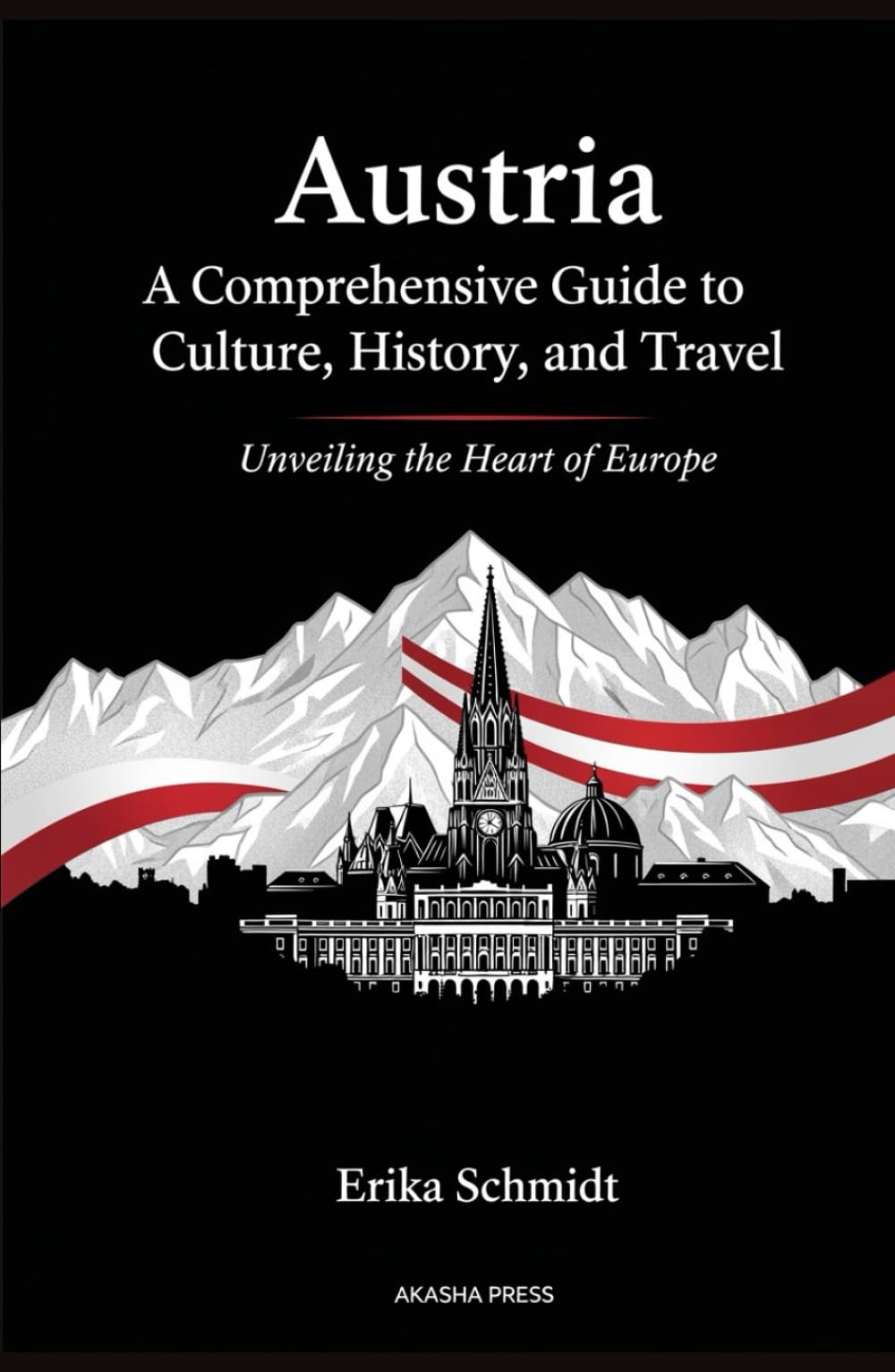 Austria: A Comprehensive Guide to Culture, History, and Travel: Unveiling the Heart of Europe