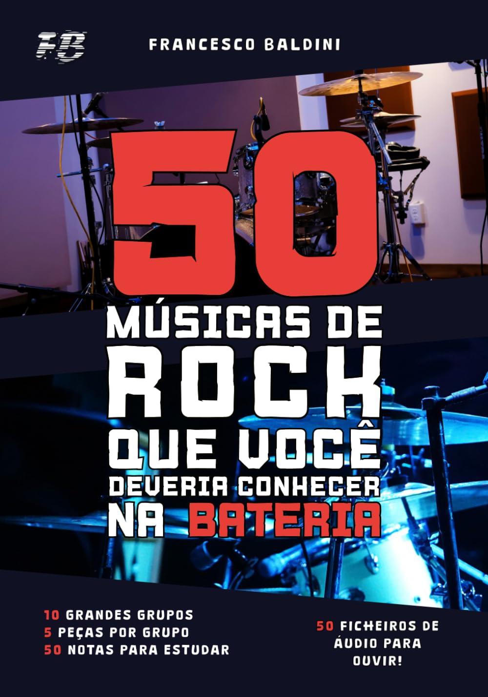 50 MÚSICAS DE ROCK QUE VOCÊ DEVERIA CONHECER NA BATERIA (Volume 1): Com partituras originais e baterias MIDI inspiradas nos maiores sucessos dos anos 90 e 2000