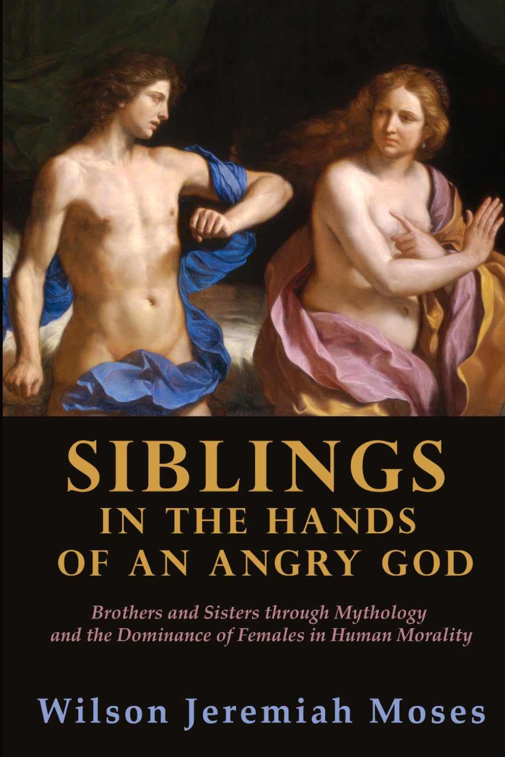 Siblings in the Hands of an Angry God: Brothers and Sisters through Mythology and the Dominance of Females in Human Morality