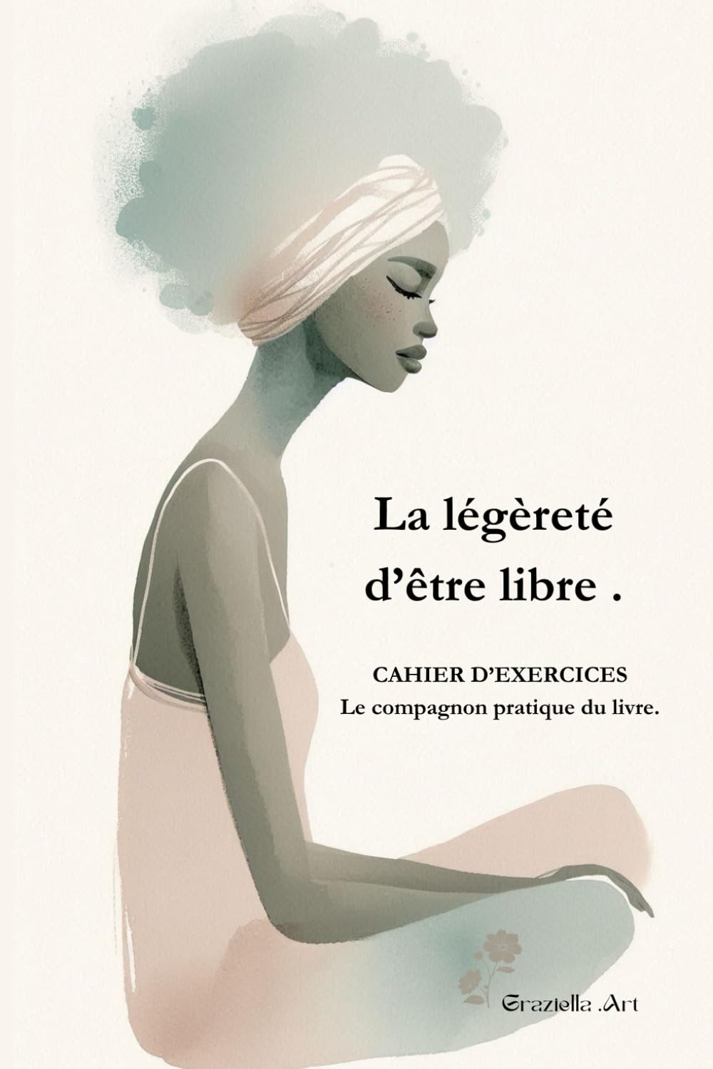 La liberté d'être: Se satisfaire de peu • Penser moins • Vivre mieux
