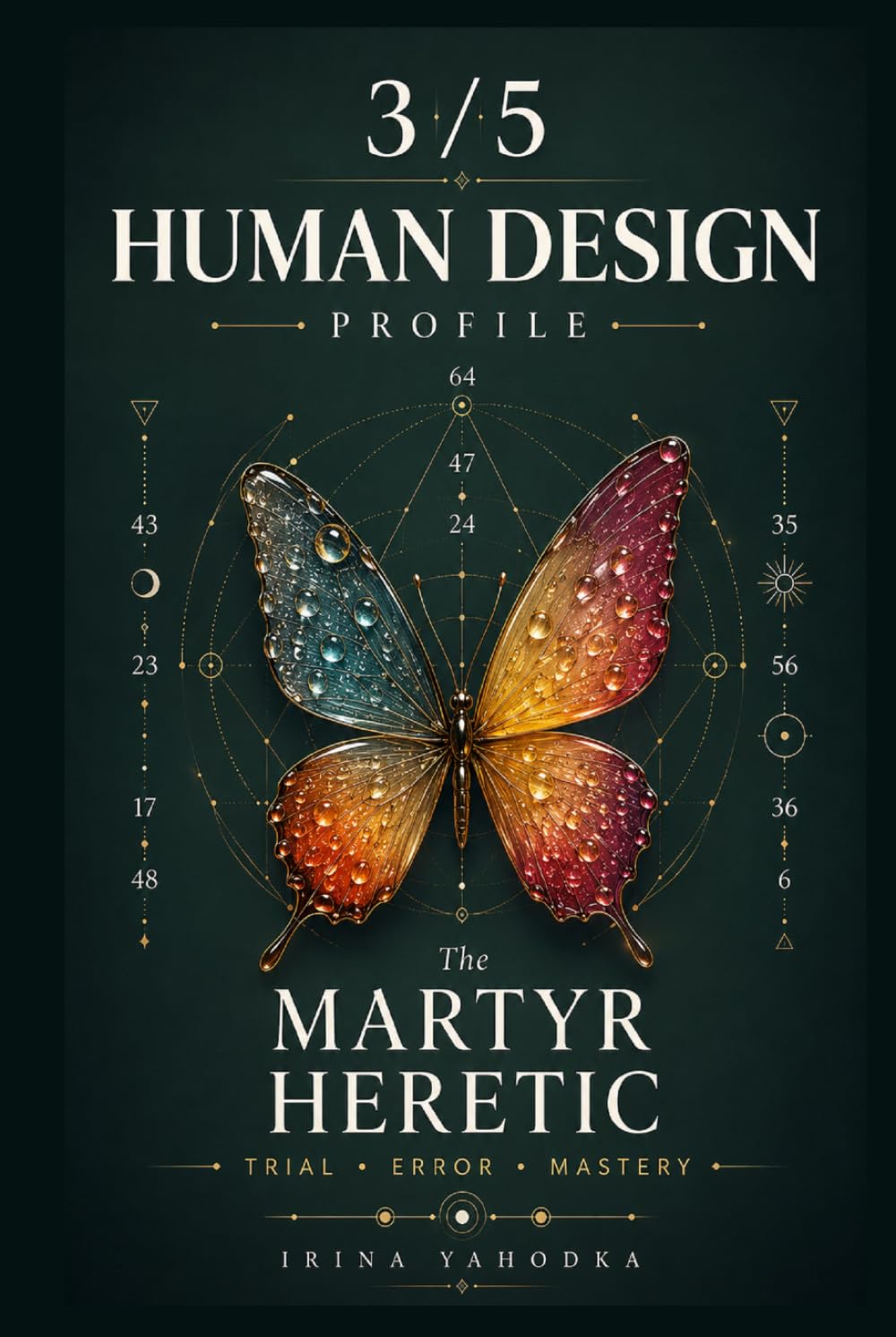 Human Design Profile 3/5: The Martyr Heretic. Trial, Error, Mastery (Human Design Profiles: 12 Life Paths Explained)