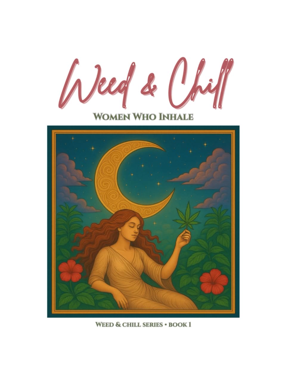 Weed & Chill: Women Who Inhale (Weed & Chill: Cannabis Art for Relaxation & Creativity)