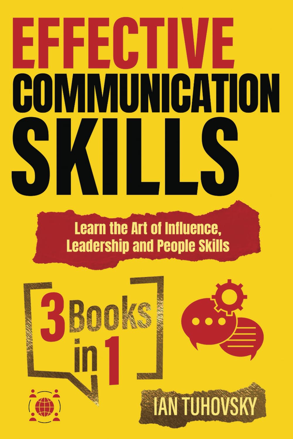 Effective Communication Skills: 3 Books in 1 – Learn the Art of Influence, Leadership and People Skills (Effective Communication Skills Training)