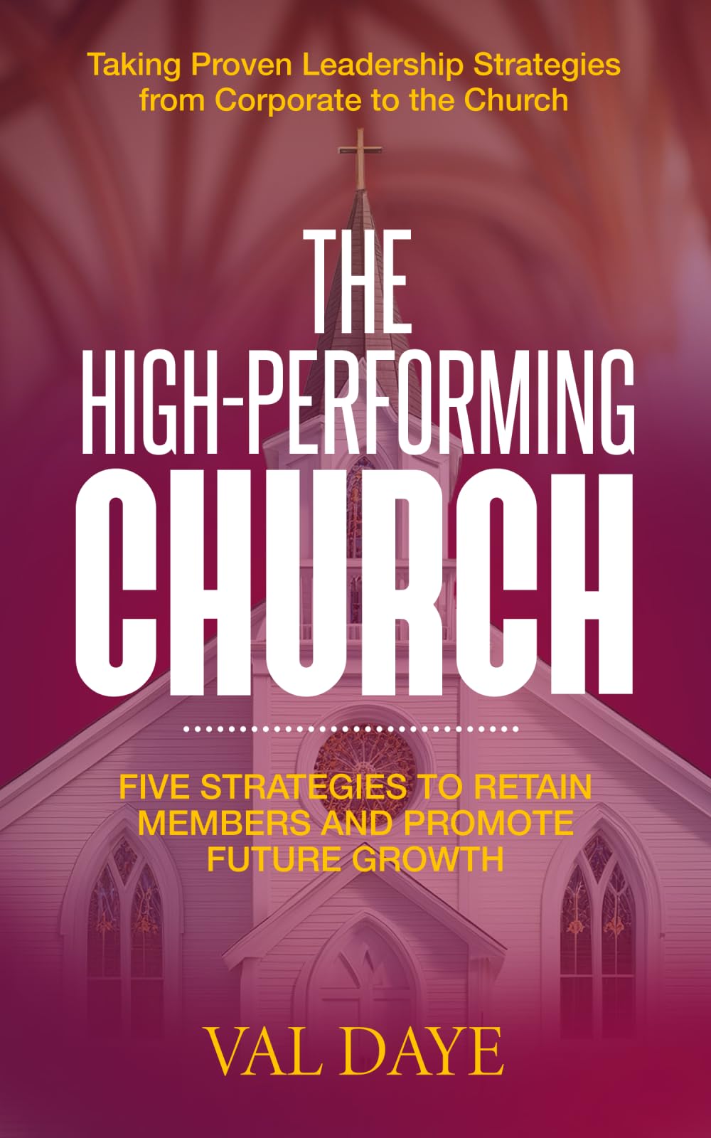 The High-Performing Church: Five Strategies to Retain Members and Promote Future Growth