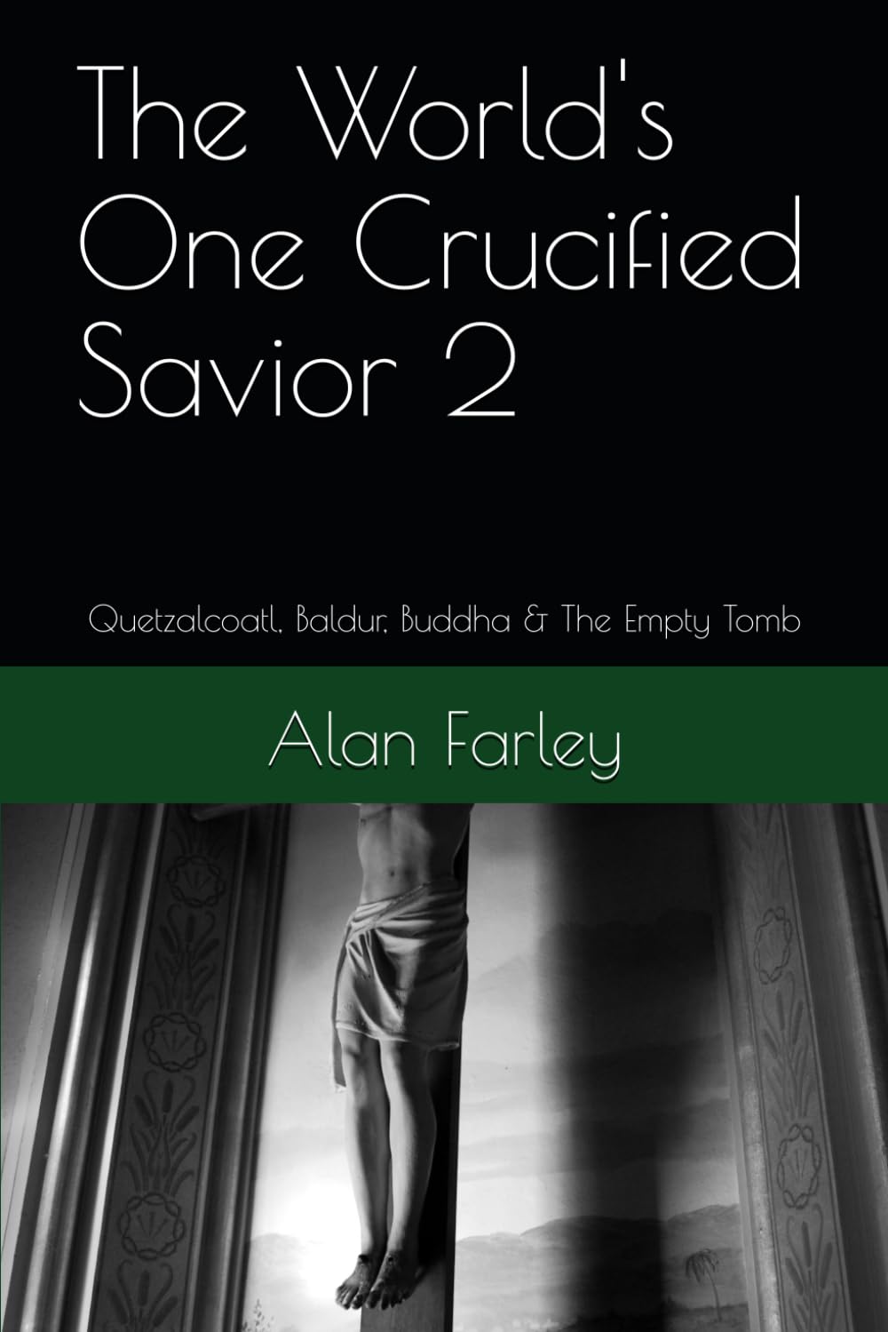 The World's One Crucified Savior 2: Quetzalcoatl, Baldur, Buddha & The Empty Tomb
