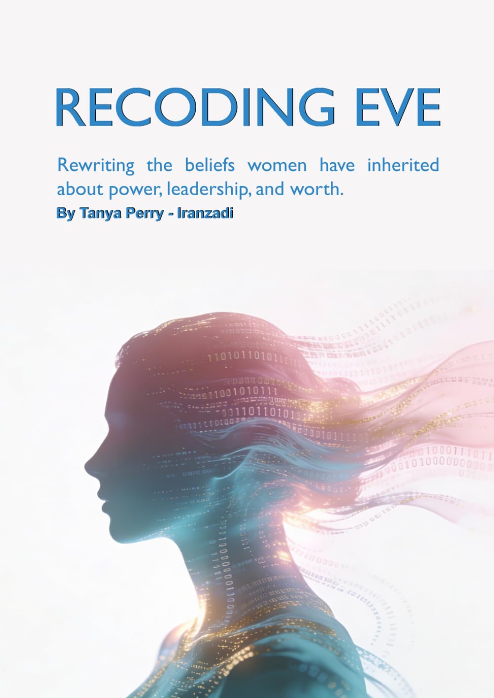 Recoding Eve: Rewriting the beliefs women have inherited about power, leadership, and worth