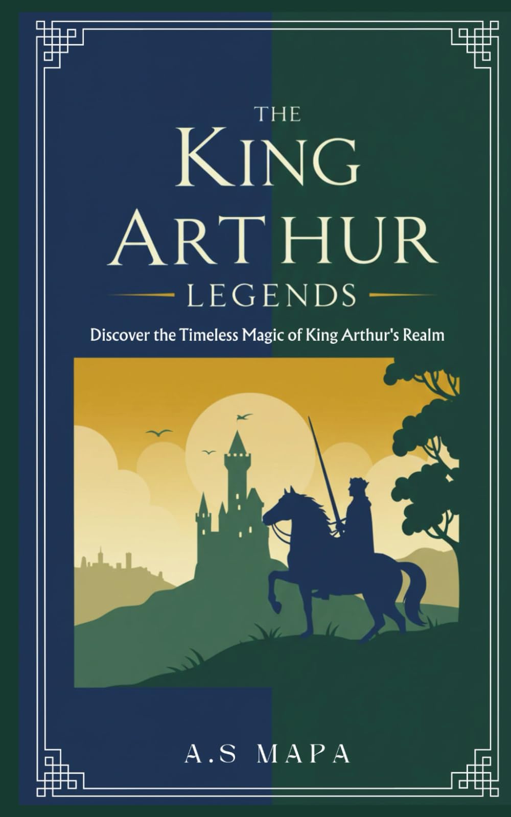 The King Arthur Legends: Discover the Timeless Magic of King Arthur's Realm