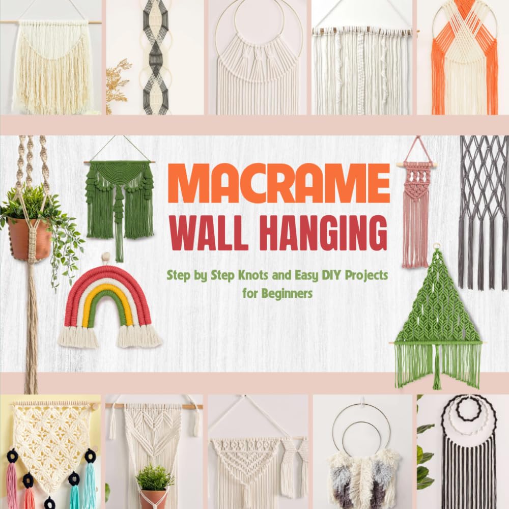 Macrame Wall Hanging: Step by Step Knots and Easy DIY Projects for Beginners