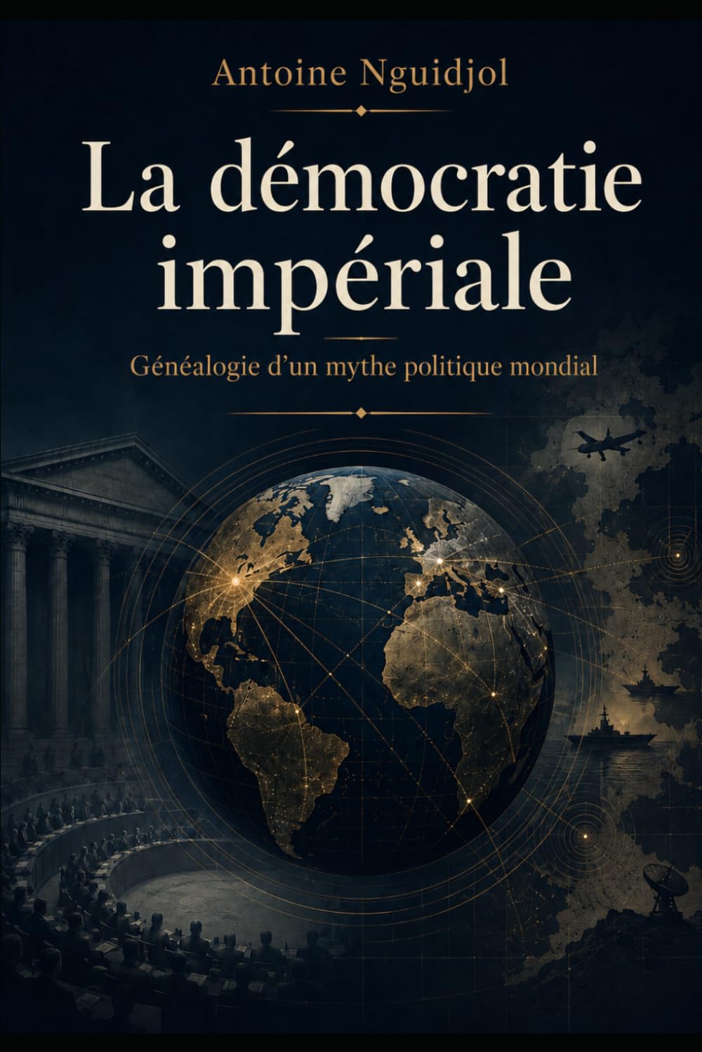 La démocratie impériale: Généalogie d’un mythe politique mondial
