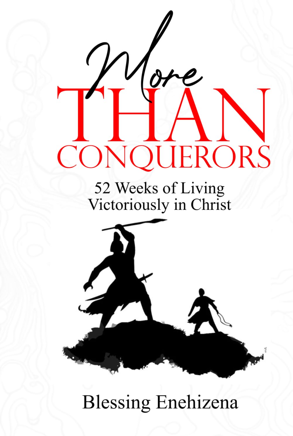 MORE THAN CONQUERORS: 52 Weeks of Living Victoriously in Christ